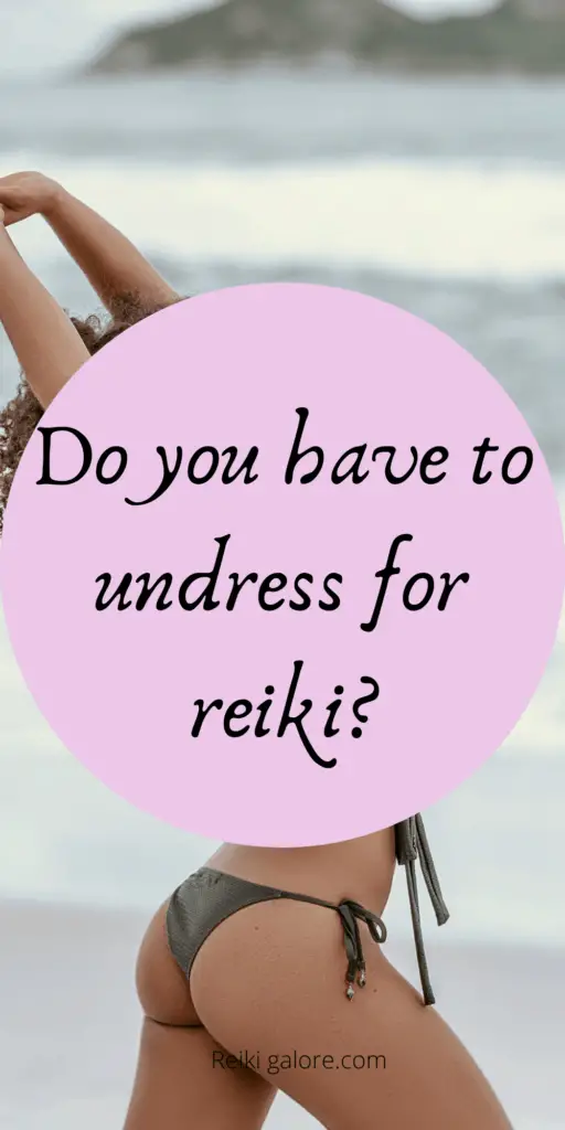 Do you have to undress for Reiki?