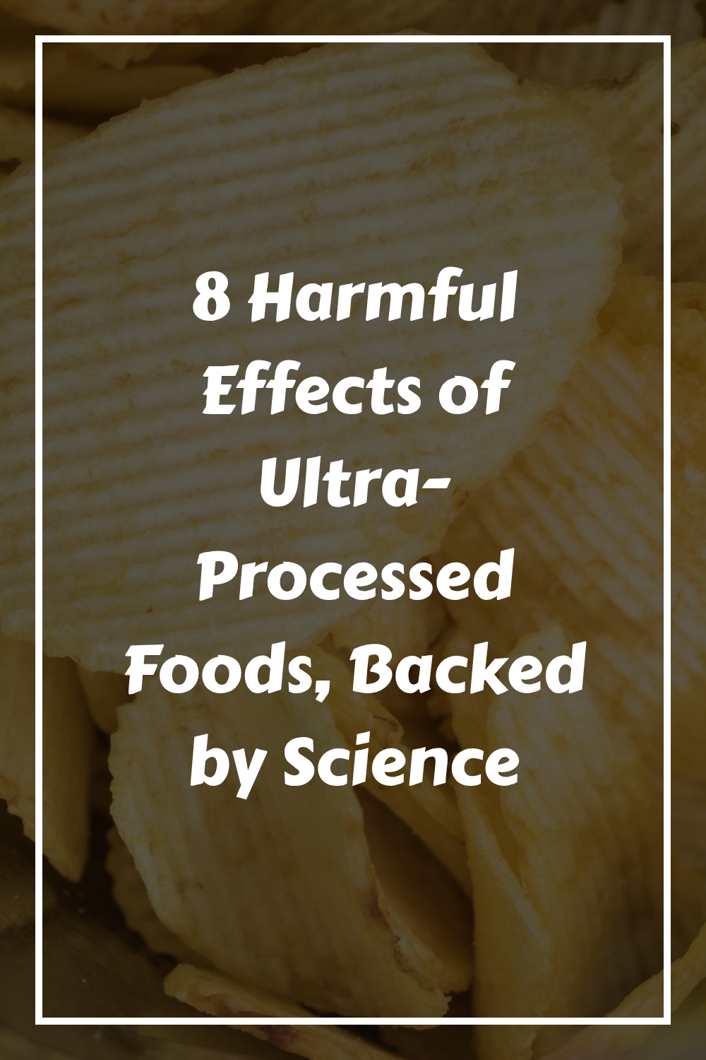 8 Harmful Effects of Ultra-Processed Foods, Backed by Science 1