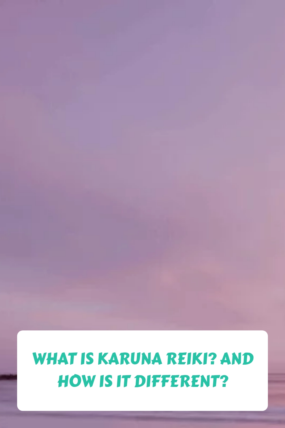 What Is Karuna Reiki? And How Is It Different? 1