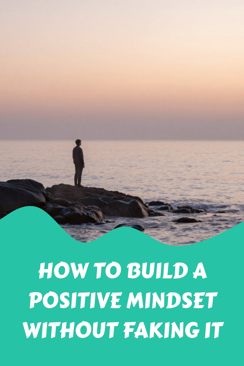How to Build a Positive Mindset Without Faking It 3 How to Build a Positive Mindset Without Faking It 1