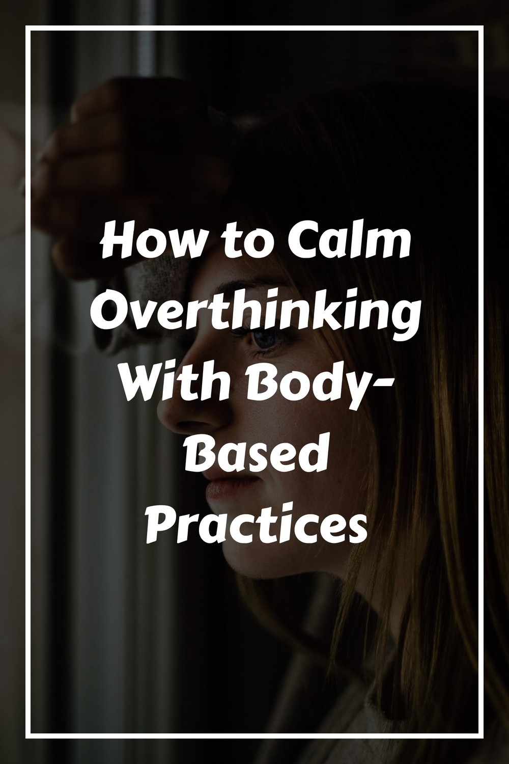 How to Calm Overthinking With Body-Based Practices 2 How to Calm Overthinking With Body-Based Practices 1