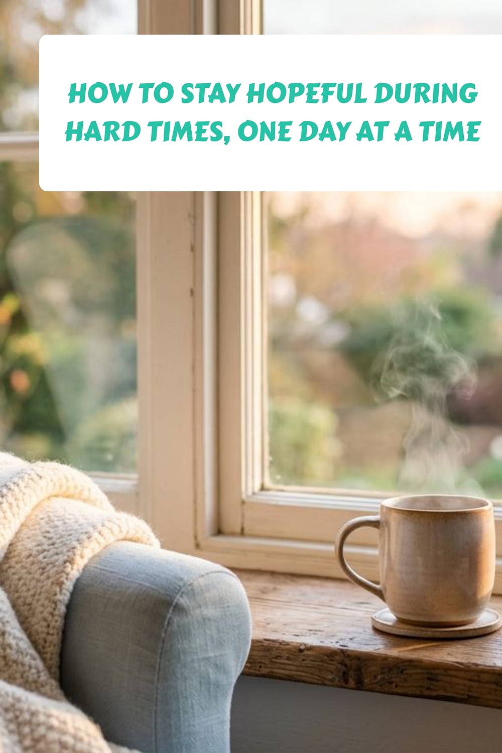 How to Stay Hopeful During Hard Times, One Day at a Time 1
